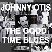 Johnny otis and the good time blues, vol. 4 cover image cdn