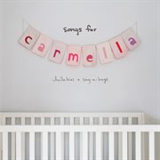 Songs for Carmella : lullabies & sing-a-longs cover image cdn
