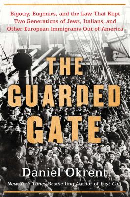 The guarded gate : bigotry, eugenics, and the law that kept two generations of Jews, Italians, and other European immigrants out of America  cover image cdn