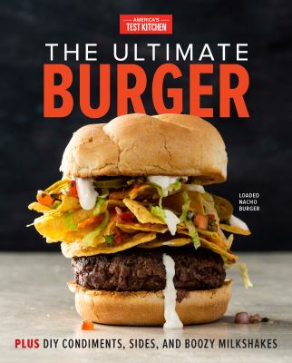 The ultimate burger : plus DIY condiments, sides, and boozy milkshakes  cover image cdn