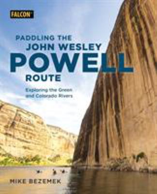 Paddling the John Wesley Powell Route : exploring the Green and Colorado Rivers  cover image cdn