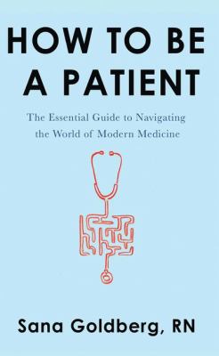 How to be a patient the essential guide to navigating the world of modern medicine cover image