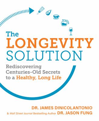 The longevity solution : rediscovering centuries-old secrets to a healthy, long life  cover image cdn