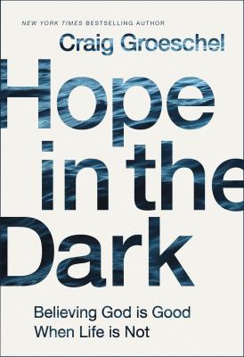 Hope in the dark : believing God is good when life is not  cover image cdn