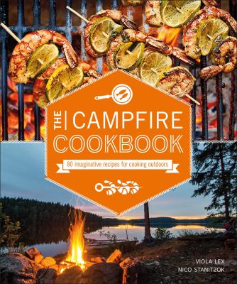 The campfire cookbook : 80 imaginative recipes for cooking outdoors  cover image cdn