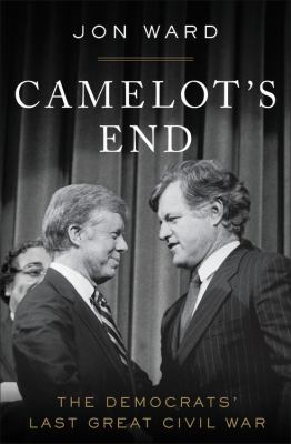 Camelot's end Kennedy vs. Carter and the fight that broke the Democratic Party cover image cdn