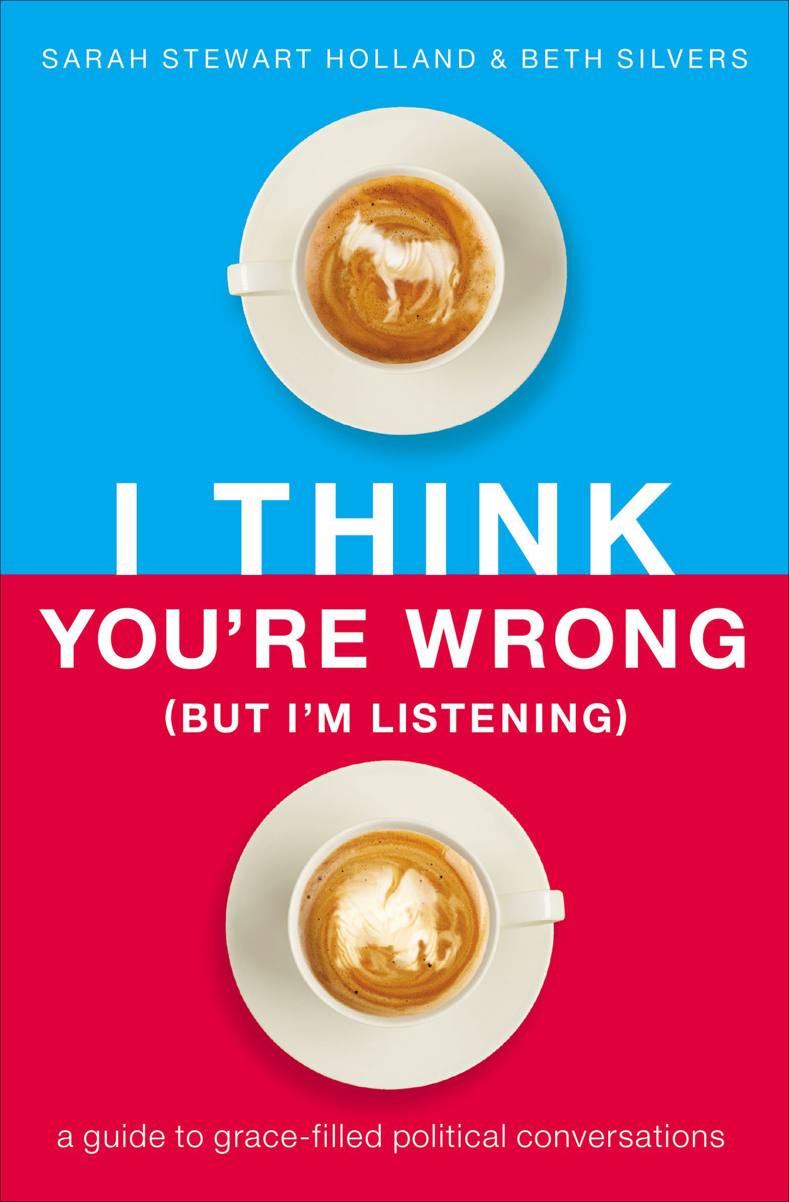 I think you're wrong (but I'm listening) a guide to grace-filled political conversations cover image cdn