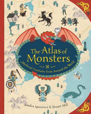 The atlas of monsters : mythical creatures from around the world  cover image cdn