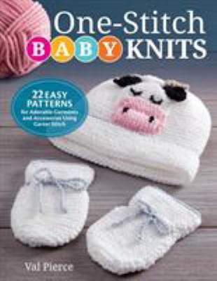 One-stitch baby knits : 22 easy patterns for adorable garments and accessories using garter stitch  cover image cdn