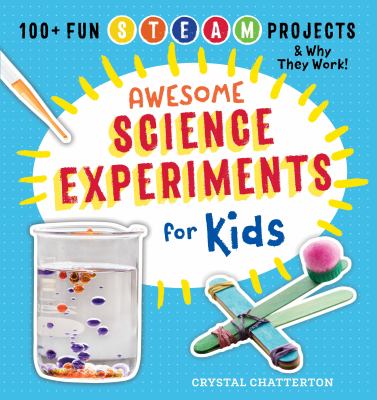 Awesome science experiments for kids : 100+ fun STEAM projects and why they work  cover image cdn