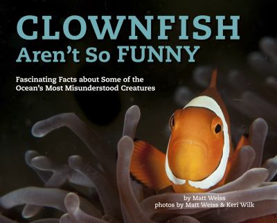 Clownfish aren't so funny : fascinating facts about some of the ocean's most misunderstood creatures  cover image cdn
