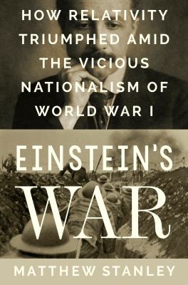 Einstein's war : how relativity triumphed amid the vicious nationalism of World War I  cover image cdn