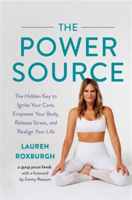The power source : the hidden key to ignite your core, empower your body, release stress, and realign your life cover image