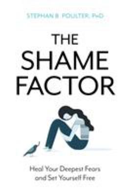 The shame factor : heal your deepest fears and set yourself free cover image