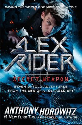 Alex Rider, secret weapon : seven untold adventures from the life of a teenaged spy  cover image cdn