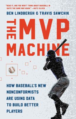 The MVP machine : how baseball's new nonconformists are using data to build better players  cover image cdn