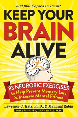 Keep your brain alive : 83 neurobic exercises to help prevent memory loss and increase mental fitness cover image