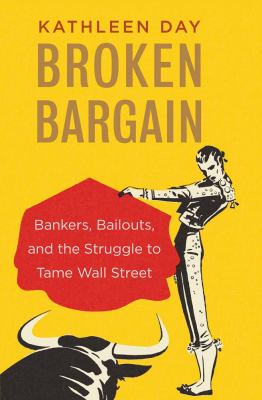 Broken bargain : bankers, bailouts, and the struggle to tame Wall Street  cover image cdn