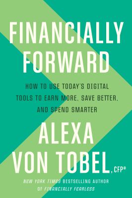 Financially forward : how to use today's digital tools to earn more, save better, and spend smarter  cover image cdn