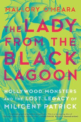 The lady from the black lagoon : Hollywood monsters and the lost legacy of Milicent Patrick  cover image cdn