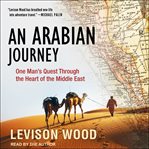 An Arabian journey : one man's quest through the heart of the Middle East cover image cdn