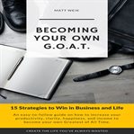 Becoming your own g.o.a.t.. 15 Strategies to Win in Business and Life cover image cdn