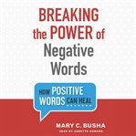 Breaking the power of negative words : how positive words can heal cover image cdn