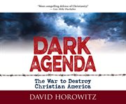 Dark agenda : the war to destroy Christian America cover image cdn