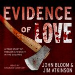 Evidence of love : a true story of passion and death in the suburbs cover image cdn