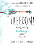 Freedom! : the gutsy pursuit of breakthrough and the life beyond it cover image cdn