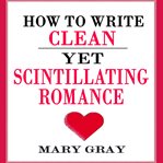How to write clean yet scintillating romance cover image cdn
