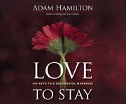 Love to stay : six keys to a successful marriage cover image cdn