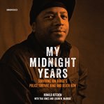 My midnight years : surviving Jon Burge's police torture ring and death row cover image cdn