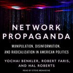 Network propaganda : manipulation, disinformation, and radicalization in American politics cover image cdn