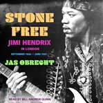 Stone free : Jimi Hendrix in London, September 1966-June 1967 cover image cdn