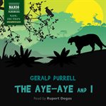 The aye-aye and I : a rescue expedition in Madagascar cover image cdn