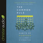 The common rule : habits of purpose for an age of distraction cover image cdn