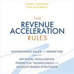 The revenue acceleration rules : supercharge sales and marketing through artificial intelligence, predictive technologies, and account-based strategies cover image cdn