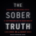The sober truth. Debunking the Bad Science Behind 12-Step Programs and the Rehab Industry cover image cdn