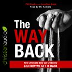 The way back : how Christians blew our credibility and how we get it back cover image cdn