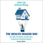 The wealth dragon way : the why, the when and the how to become infinitely wealthy cover image cdn