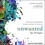 Unwanted : how sexual brokenness reveals our way to healing cover image cdn