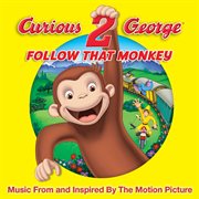 Curious george 2: follow that monkey ئ music from and inspired by the motion picture cover image cdn