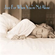 Jazz for when you're not alone cover image cdn