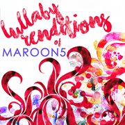 Lullaby renditions of maroon 5 (instrumental) cover image cdn