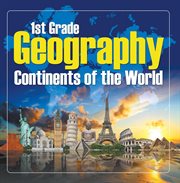 1st grade geography: continents of the world. First Grade Books cover image cdn