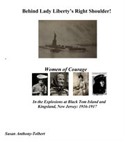 Behind lady liberty's right shoulder! women of courage. In the Explosions At Black Tom Island and Kingsland, New Jersey: 1916-1917 cover image cdn