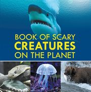 Book of scary creatures on the planet. Animal Encyclopedia for Kids cover image cdn