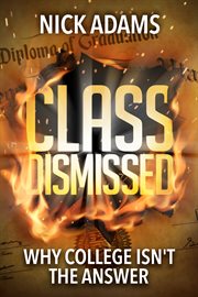 Class dismissed : why college isn't the answer cover image cdn