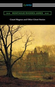 Count Magnus and other ghost stories : the complete ghost stories of M.R. James, volume I cover image cdn